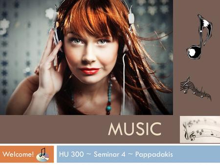 MUSIC HU 300 ~ Seminar 4 ~ PappadakisWelcome!. Any questions before we get started? Reminder: Unit 4 Project is Due June 14 at midnight. Looking ahead…
