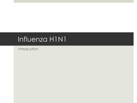 Influenza H1N1 Introduction. What is Influenza A H1N1?  Influenza virus  Family Orthomyxoviridae  2 important surface proteins  Haemagglutinin (H)