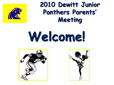 2010 Dewitt Junior Panthers Parents’ Meeting Welcome!