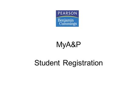MyA&P Student Registration. Getting Started with MyA&P With MyA&P you will have access to: InterActive Physiology® tutorials, PhysioEx™ laboratory simulations,
