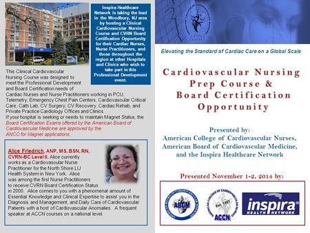 Presented November 1-2, 2014 by: Presented by: American College of Cardiovascular Nurses, American Board of Cardiovascular Medicine, and the Inspira Healthcare.
