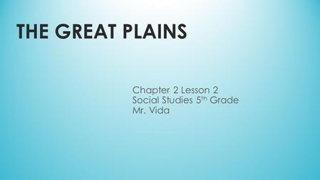 Chapter 2 Lesson 2 Social Studies 5th Grade Mr. Vida