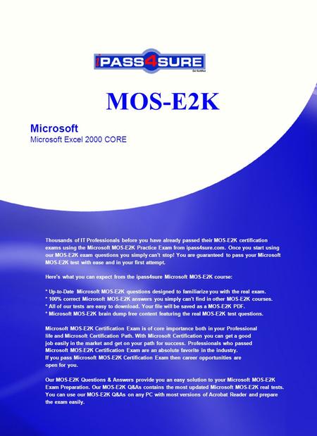 MOS-E2K Microsoft Microsoft Excel 2000 CORE Thousands of IT Professionals before you have already passed their MOS-E2K certification exams using the Microsoft.