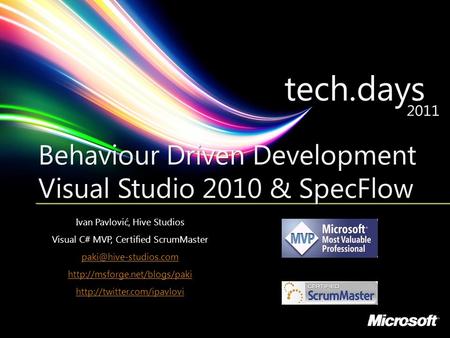 © Hive Studios 2011 Behaviour Driven Development Visual Studio 2010 & SpecFlow Ivan Pavlović, Hive Studios Visual C# MVP, Certified ScrumMaster