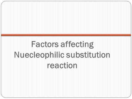 Factors affecting Nuecleophilic substitution reaction