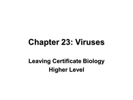 Chapter 23: Viruses Leaving Certificate Biology Higher Level.
