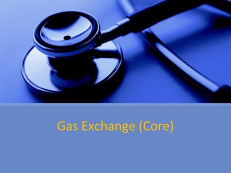 Gas Exchange (Core). 6.4.1 Distinguish between ventilation, gas exchange and cell respiration.