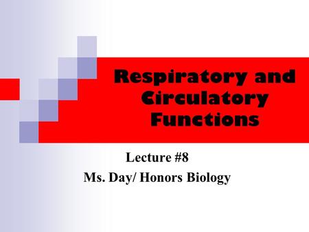 Respiratory and Circulatory Functions Lecture #8 Ms. Day/ Honors Biology.