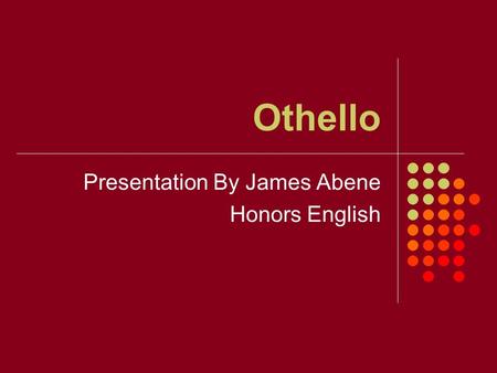 Othello Presentation By James Abene Honors English.