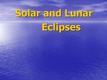 Solar and Lunar Eclipses Eclipses. Solar Eclipse During a solar eclipse, the moon blocks our view of the Sun. It only happens during a new moon. The shadow.