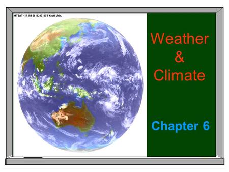 Weather & Climate Chapter 6. Weather & Climate Weather:  Refers to the current, day-to-day, short term conditions of the atmosphere.