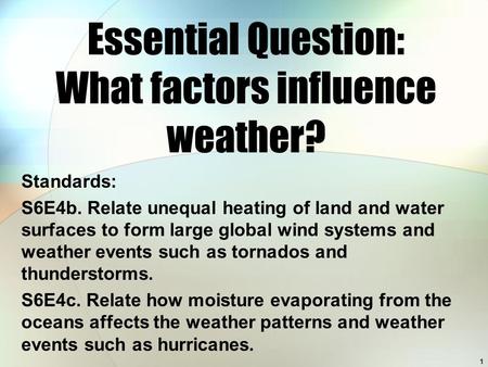 1 Standards: S6E4b. Relate unequal heating of land and water surfaces to form large global wind systems and weather events such as tornados and thunderstorms.