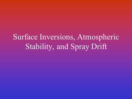 Surface Inversions, Atmospheric Stability, and Spray Drift.