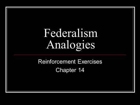 Federalism Analogies Reinforcement Exercises Chapter 14.