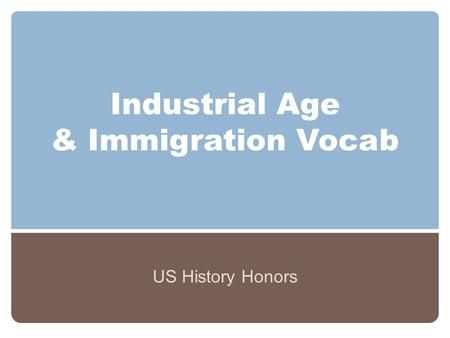 Industrial Age & Immigration Vocab US History Honors.
