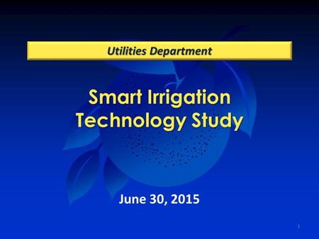 Smart Irrigation Technology Study Utilities Department June 30, 2015 1.