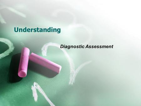 Understanding Diagnostic Assessment. Why Diagnostically assess the learner? Good practice in adult literacy and numeracy has always been to start with.