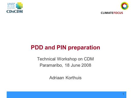 1 PDD and PIN preparation Technical Workshop on CDM Paramaribo, 18 June 2008 Adriaan Korthuis.