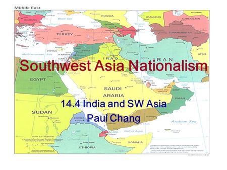 Southwest Asia Nationalism 14.4 India and SW Asia Paul Chang.