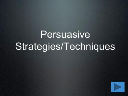 Persuasive Strategies/Techniques