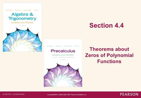 Section 4.4 Theorems about Zeros of Polynomial Functions Copyright ©2013, 2009, 2006, 2001 Pearson Education, Inc.