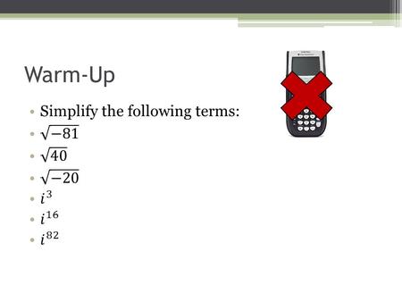Warm-Up. TEST Our Ch. 9 Test will be on 5/29/14 Complex Number Operations.