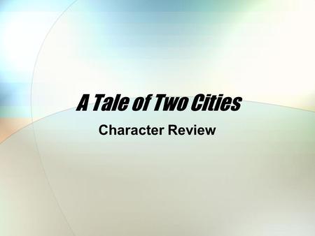 A Tale of Two Cities Character Review. Character #1 Father of Lucie. Wrongfully imprisoned in France for 18 years, he is brought back from the brink of.