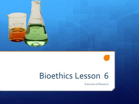 Bioethics Lesson 6 Elements of Research. Structures of Research  Types of Research  Systematic Observation  Controlled experiment  Field study  Models.