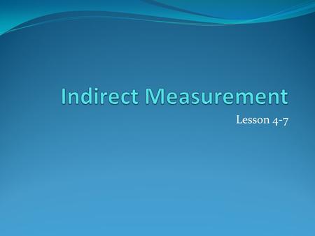 Indirect Measurement Lesson 4-7.