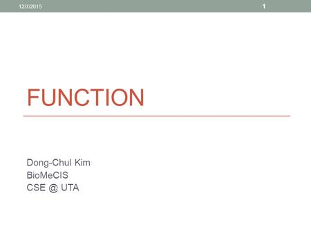 FUNCTION Dong-Chul Kim BioMeCIS UTA 12/7/2015 1.