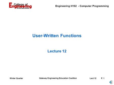 Engineering H192 - Computer Programming Gateway Engineering Education Coalition Lect 12P. 1Winter Quarter User-Written Functions Lecture 12.