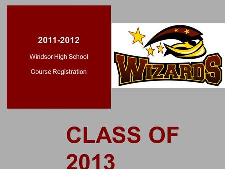 + CLASS OF 2013 2011-2012 Windsor High School Course Registration.