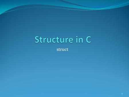 Struct 1. Definition: Using struct to define a storage containing different types. For example it can contain int, char, float and array at the same time.