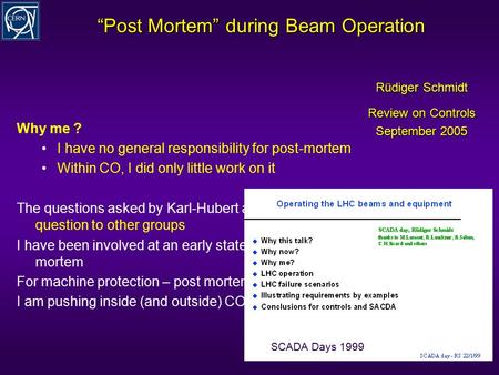 “Post Mortem” during Beam Operation Why me ? I have no general responsibility for post-mortem Within CO, I did only little work on it The questions asked.