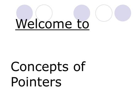 Welcome to Concepts of Pointers. Prepared by:- Sumit Kumar PGT(Computer Science) Kv,Samba.