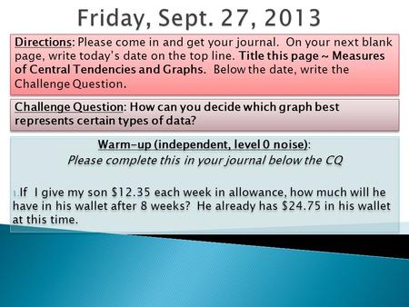 Warm-up (independent, level 0 noise): Please complete this in your journal below the CQ 1. If I give my son $12.35 each week in allowance, how much will.