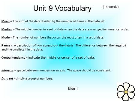 Mean = The sum of the data divided by the number of items in the data set. Median = The middle number in a set of data when the data are arranged in numerical.