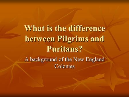 What is the difference between Pilgrims and Puritans? A background of the New England Colonies.