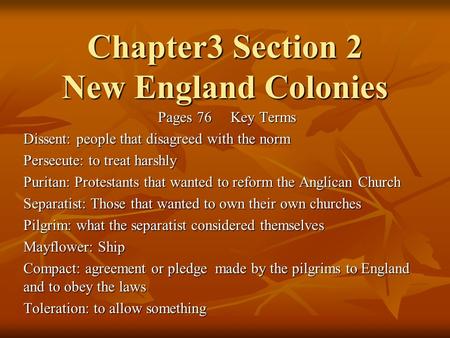 Chapter3 Section 2 New England Colonies Pages 76 Key Terms Dissent: people that disagreed with the norm Persecute: to treat harshly Puritan: Protestants.