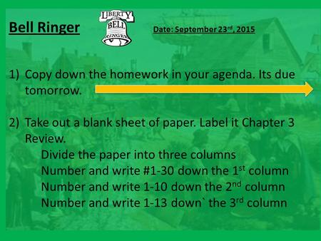 Bell Ringer Date: September 23 rd, 2015 1)Copy down the homework in your agenda. Its due tomorrow. 2)Take out a blank sheet of paper. Label it Chapter.