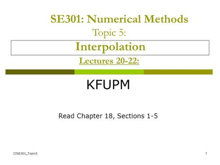 KFUPM SE301: Numerical Methods Topic 5: Interpolation Lectures 20-22: