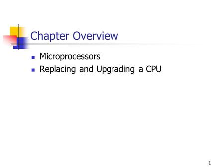 Chapter Overview Microprocessors Replacing and Upgrading a CPU.