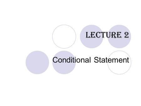 Lecture 2 Conditional Statement. chcslonline.org Conditional Statements in PHP Conditional Statements are used for decision making. Different actions.