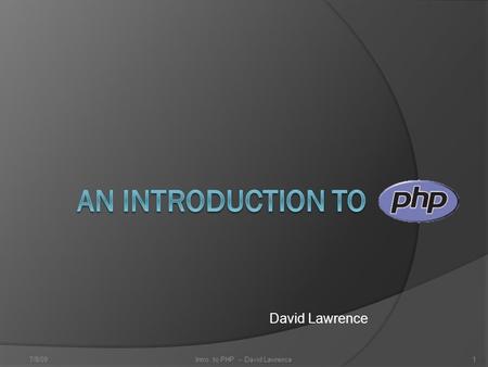 David Lawrence 7/8/091Intro. to PHP -- David Lawrence.