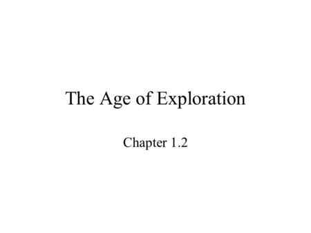 The Age of Exploration Chapter 1.2. The Age of Exploration 700-1400- Muslims dominate trade routes between Africa and China, including The Silk Road.