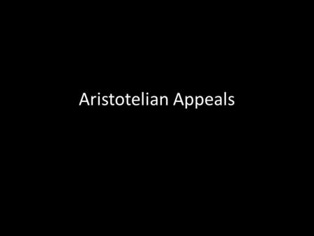 Aristotelian Appeals. What are Aristotelian Appeals?