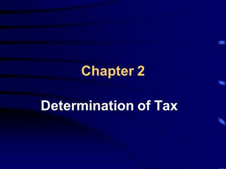 Chapter 2 Determination of Tax. Learning Objectives Use the tax formula to compute an individual’s taxable income Determine the amount allowable for the.