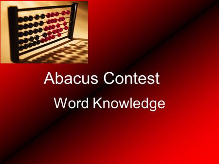 Abacus Contest Word Knowledge. These words are root words that have had a suffix added to them. Can you pick out the suffixes? Addition Subtraction Multiplication.