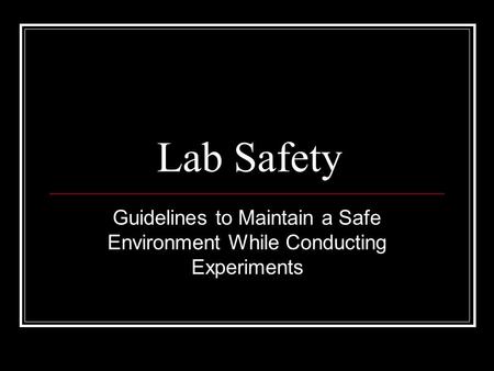 Guidelines to Maintain a Safe Environment While Conducting Experiments