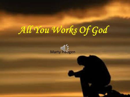 All You Works Of God Marty Haugen All you works of God.